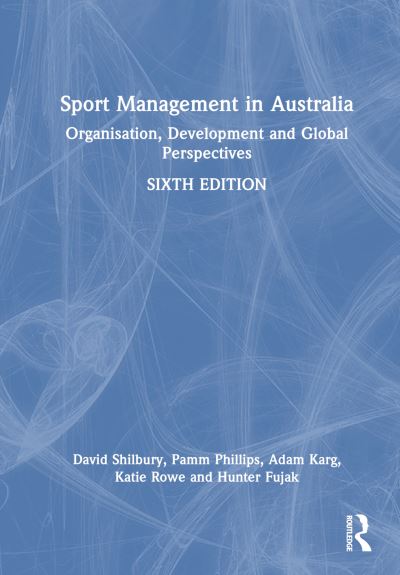 Cover for Shilbury, David (Deakin University, Australia) · Sport Management in Australia: Organisation, Development and Global Perspectives (Hardcover Book) (2023)