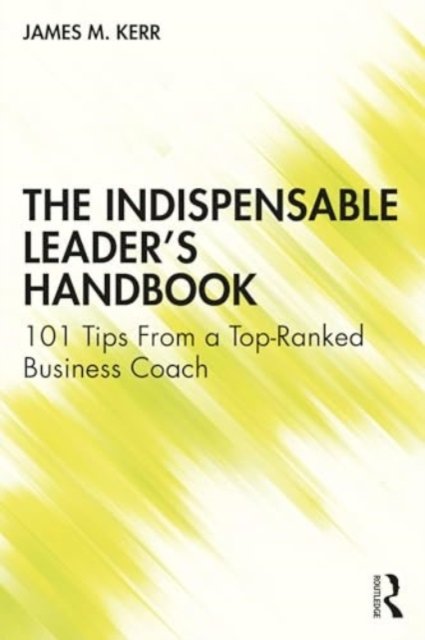 Cover for James Kerr · The Indispensable Leader's Handbook: 101 Tips From a Top-Ranked Business Coach (Paperback Book) (2024)