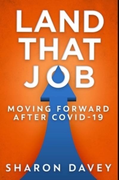 Land That Job - Moving Forward After Covid-19 - Sharon Davey - Books - Blurb - 9781034802266 - December 21, 2021