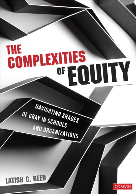 Cover for Latish C. Reed · The Complexities of Equity: Navigating Shades of Gray in Schools and Organizations (Paperback Book) (2025)