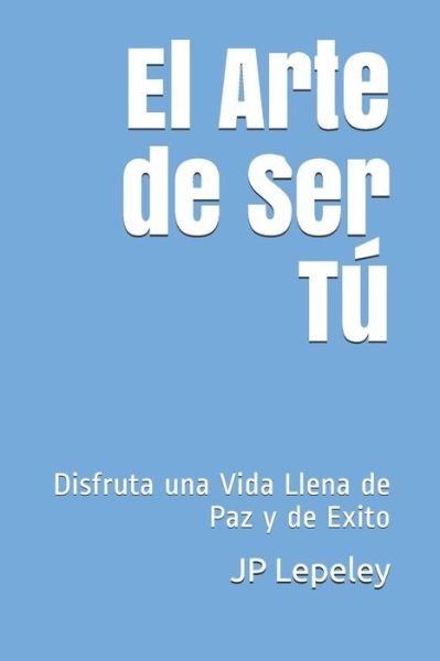 Cover for Jp Lepeley · El Arte de Ser Tu (Paperback Bog) (2019)