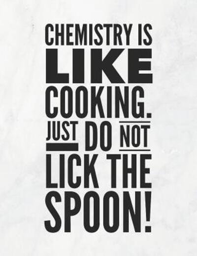 Chemistry Is Like Cooking, Just Do Not Lick The Spoon! - Grunduls Co Quote Notebooks - Libros - Independently published - 9781090903266 - 19 de marzo de 2019