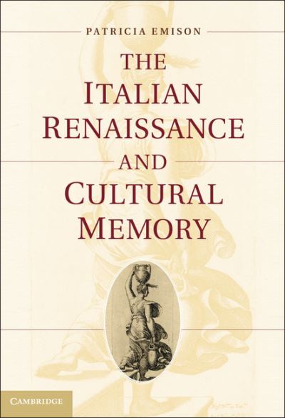 Cover for Emison, Patricia (Dr, University of New Hampshire) · The Italian Renaissance and Cultural Memory (Hardcover Book) (2011)