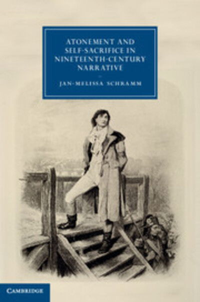 Atonement and Self-Sacrifice in Nineteenth-Century Narrative - Cambridge Studies in Nineteenth-Century Literature and Culture - Schramm, Jan-Melissa (University of Cambridge) - Książki - Cambridge University Press - 9781107021266 - 21 czerwca 2012