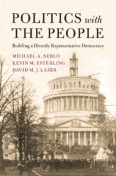 Cover for Neblo, Michael A. (Ohio State University) · Politics with the People: Building a Directly Representative Democracy - Cambridge Studies in Public Opinion and Political Psychology (Hardcover bog) (2018)