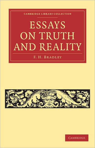 Essays on Truth and Reality - Cambridge Library Collection - Philosophy - F. H. Bradley - Bücher - Cambridge University Press - 9781108040266 - 22. Dezember 2011