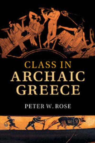 Cover for Rose, Peter W. (Miami University) · Class in Archaic Greece (Taschenbuch) (2018)