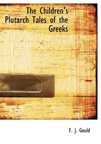 Cover for F. J. Gould · The Children's Plutarch Tales of the Greeks (Paperback Book) (2009)