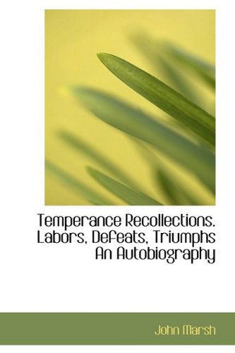 Cover for John Marsh · Temperance Recollections. Labors, Defeats, Triumphs an Autobiography (Hardcover Book) (2009)