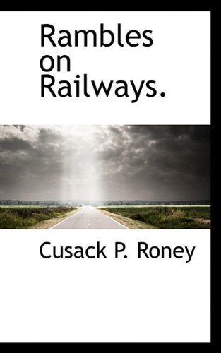 Rambles on Railways. - Cusack P. Roney - Bøker - BiblioLife - 9781117369266 - 25. november 2009