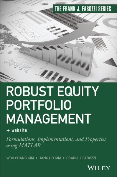 Cover for Woo Chang Kim · Robust Equity Portfolio Management, + Website: Formulations, Implementations, and Properties using MATLAB - Frank J. Fabozzi Series (Hardcover Book) (2016)