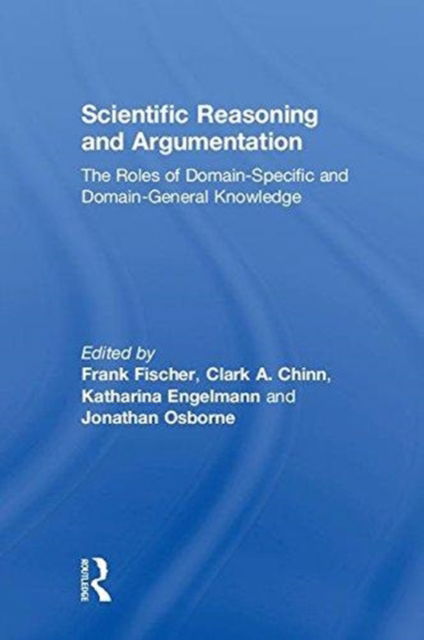 Cover for Fischer Frank · Scientific Reasoning and Argumentation: The Roles of Domain-Specific and Domain-General Knowledge (Innbunden bok) (2018)