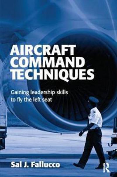 Cover for Sal J. Fallucco · Aircraft Command Techniques: Gaining Leadership Skills to Fly the Left Seat (Hardcover Book) (2017)