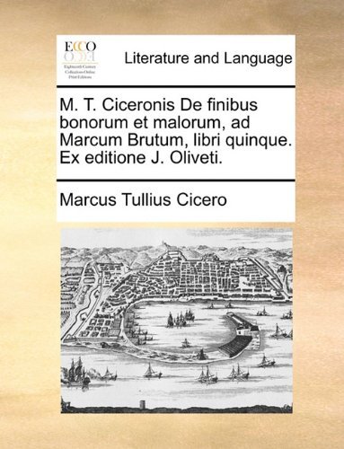 Cover for Marcus Tullius Cicero · M. T. Ciceronis De Finibus Bonorum et Malorum, Ad Marcum Brutum, Libri Quinque. Ex Editione J. Oliveti. (Paperback Book) [Latin edition] (2010)