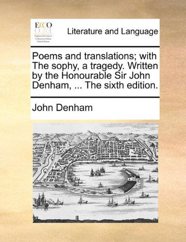 Cover for John Denham · Poems and Translations; with the Sophy, a Tragedy. Written by the Honourable Sir John Denham, ... the Sixth Edition. (Paperback Book) (2010)