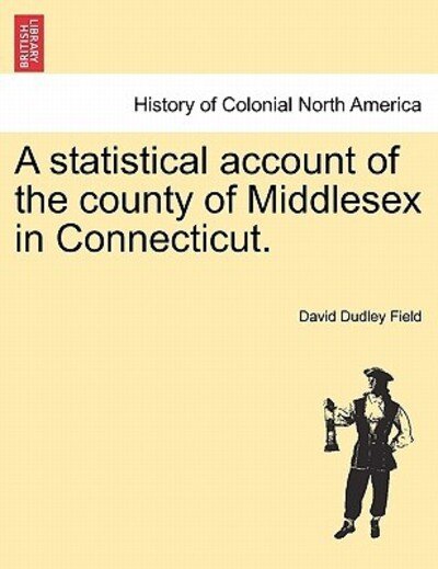 Cover for David Dudley Field · A Statistical Account of the County of Middlesex in Connecticut. (Paperback Bog) (2011)