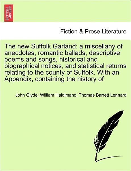 Cover for Glyde, John, Jr · The New Suffolk Garland: a Miscellany of Anecdotes, Romantic Ballads, Descriptive Poems and Songs, Historical and Biographical Notices, and Sta (Taschenbuch) (2011)