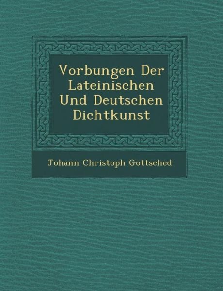 Cover for Johann Christoph Gottsched · Vor Bungen Der Lateinischen Und Deutschen Dichtkunst (Pocketbok) (2012)