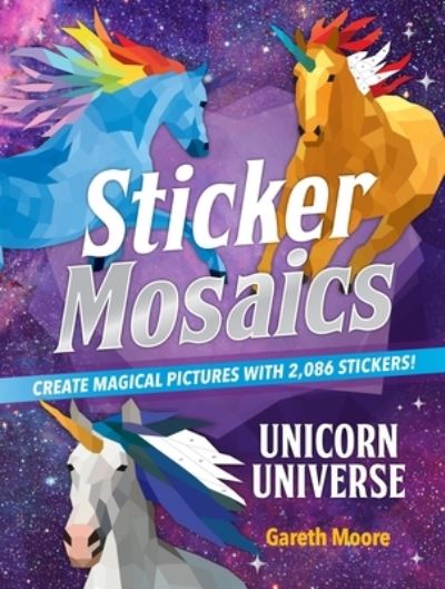 Cover for Gareth Moore · Sticker Mosaics: Unicorn Universe: Create Magical Pictures with 2,086 Stickers! (Paperback Book) (2020)