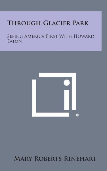 Cover for Mary Roberts Rinehart · Through Glacier Park: Seeing America First with Howard Eaton (Hardcover Book) (2013)