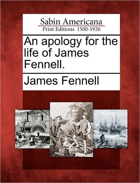 Cover for James Fennell · An Apology for the Life of James Fennell. (Taschenbuch) (2012)