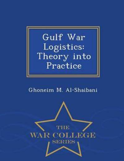 Cover for Ghoneim M Al-shaibani · Gulf War Logistics: Theory into Practice - War College Series (Pocketbok) (2015)