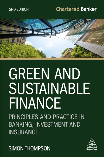 Cover for Simon Thompson · Green and Sustainable Finance: Principles and Practice in Banking, Investment and Insurance - Chartered Banker Series (Hardcover Book) [2 Revised edition] (2023)