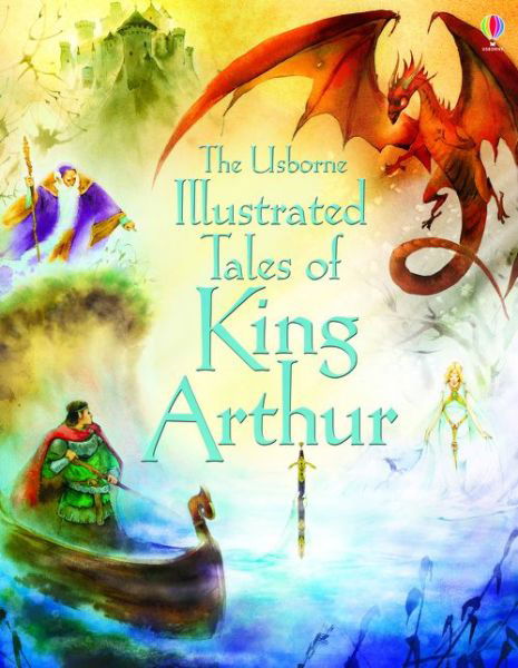 Cover for Courtauld, Sarah (EDFR) · Illustrated Tales of King Arthur - Illustrated Story Collections (Hardcover Book) (2014)