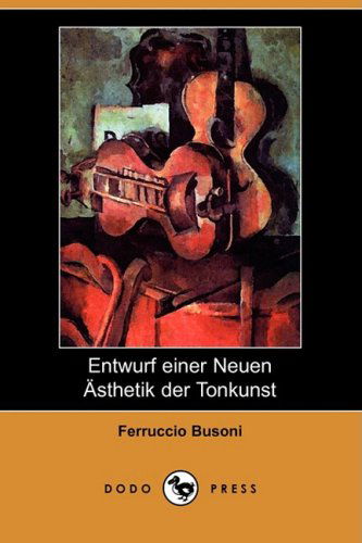 Cover for Ferruccio Busoni · Entwurf Einer Neuen Asthetik Der Tonkunst (Dodo Press) (German Edition) (Taschenbuch) [German edition] (2008)