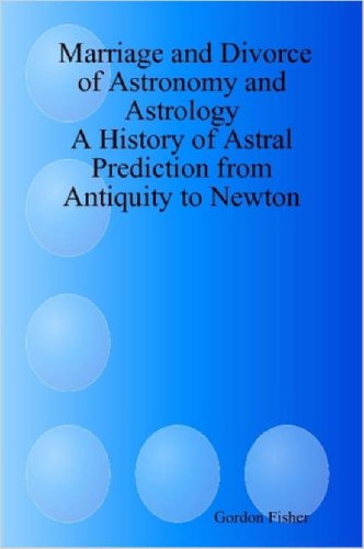 Cover for Gordon Fisher · Marriage and Divorce of Astronomy and Astrology: a History of Astral Prediction from Antiquity to Newton (Paperback Book) (2006)