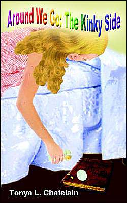 Cover for Tonya L. Chatelain · Around We Go: the Kinky Side (Paperback Book) (2004)