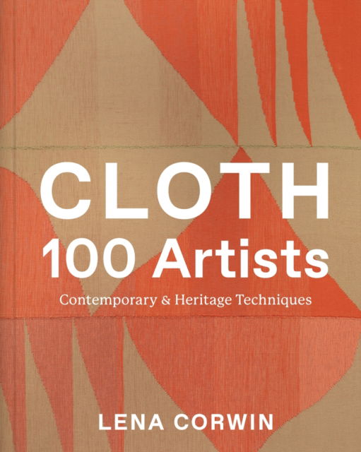 Cover for Lena Corwin · Cloth 100 Artists: Contemporary &amp; Heritage Techniques (Hardcover Book) (2025)