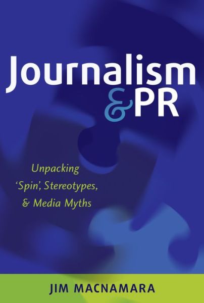 Cover for Jim Macnamara · Journalism and PR: Unpacking 'Spin', Stereotypes, and Media Myths (Paperback Book) [New edition] (2014)