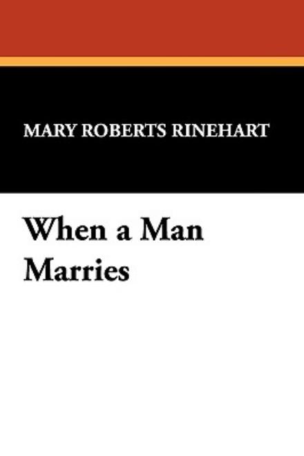 Cover for Mary Roberts Rinehart · When a Man Marries (Hardcover Book) (2009)