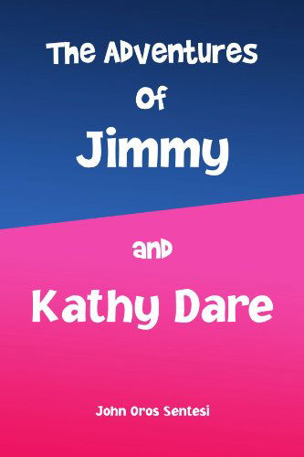 Cover for John Oros Sentesi · The Adventures of Jimmy and Kathy Dare (Paperback Book) (2009)