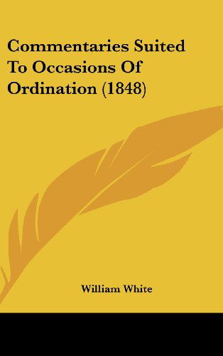 Cover for William White · Commentaries Suited to Occasions of Ordination (1848) (Gebundenes Buch) (2008)