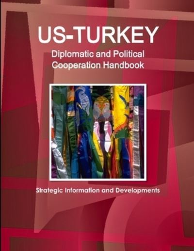 Cover for Inc Ibp · US-Turkey Diplomatic and Political Cooperation Handbook - Strategic Information and Developments (Paperback Book) (2014)