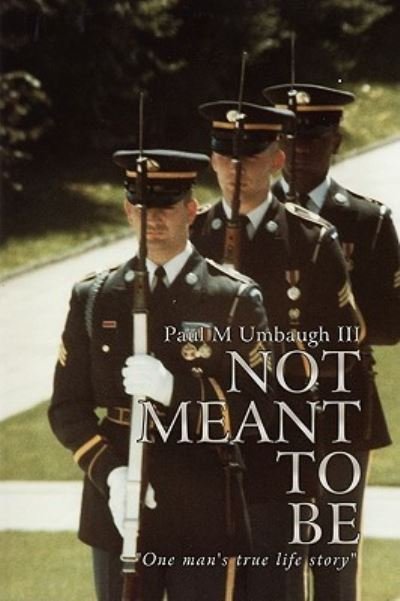 Cover for Umbaugh, Paul M, III · Not Meant to Be: One Man's True Life Story (Taschenbuch) (2009)