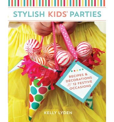 Cover for Kelly Lyden · Stylish Kids' Parties: Recipes &amp; Decorations for 12 Festive Occasions (Taschenbuch) (2014)