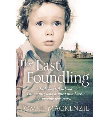 Cover for Tom H. Mackenzie · The Last Foundling: A little boy left behind, The mother who wanted him back (Paperback Book) [Main Market Ed. edition] (2014)