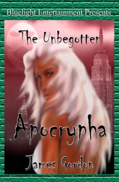 Cover for James Gordon · The Unbegotten: Apocrypha (Taschenbuch) (2010)