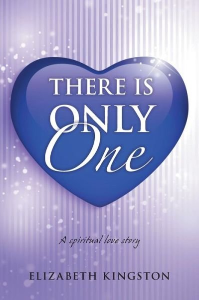 Cover for Elizabeth Kingston · There Is Only One: A Spiritual Love Story (Taschenbuch) (2013)