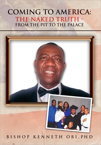 Cover for Bishop Kenneth Obi · Coming to America the Naked Truth: from the Pit to the Palace (Paperback Bog) (2010)