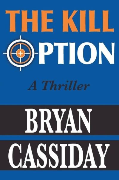 Cover for Bryan Cassiday · The Kill Option: a Thriller (Paperback Book) (2010)