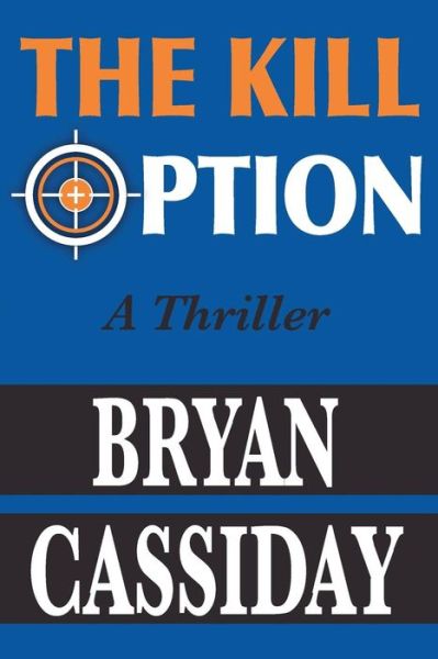 Cover for Bryan Cassiday · The Kill Option: a Thriller (Taschenbuch) (2010)