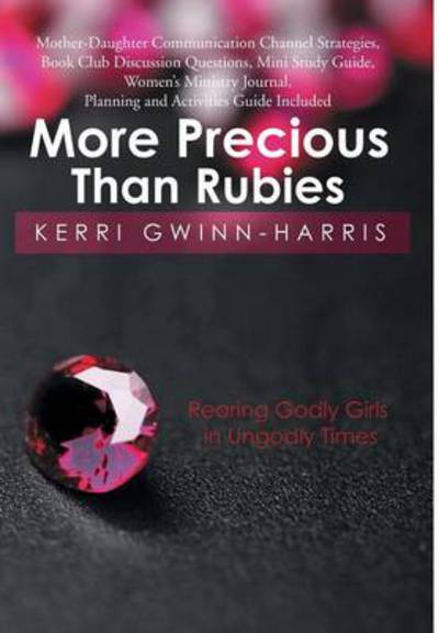 Cover for Kerri Gwinn-harris · More Precious Than Rubies: Rearing Godly Girls in Ungodly Times (Hardcover Book) (2014)