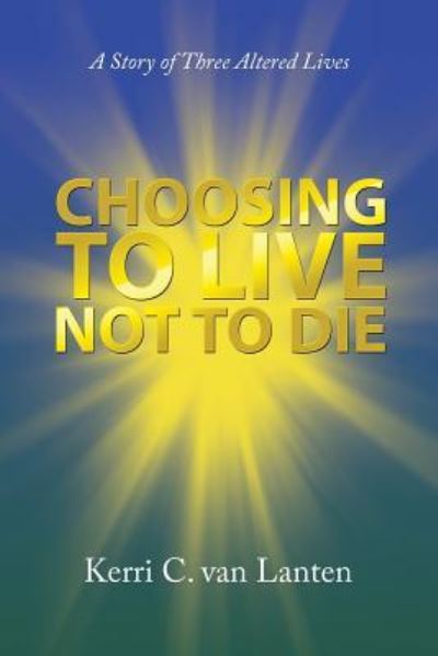 Cover for Kerri C Van Lanten · Choosing to Live Not to Die (Paperback Book) (2018)