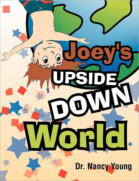 Joey's Upside Down World - Nancy Young - Books - Xlibris Corporation - 9781462876266 - July 14, 2011