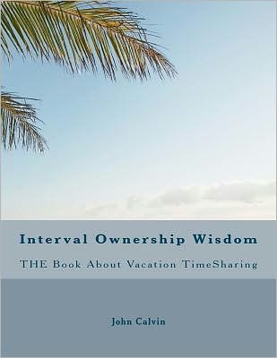 Cover for John Calvin · Interval Ownership Wisdom the Book About Vacation Timesharing (Paperback Book) (2011)