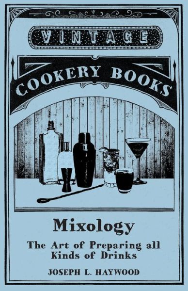 Cover for Joseph L Haywood · Mixology - The Art of Preparing all Kinds of Drinks (Paperback Bog) (2015)